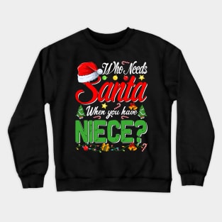 Who Needs Santa When You Have Niece Christmas Crewneck Sweatshirt